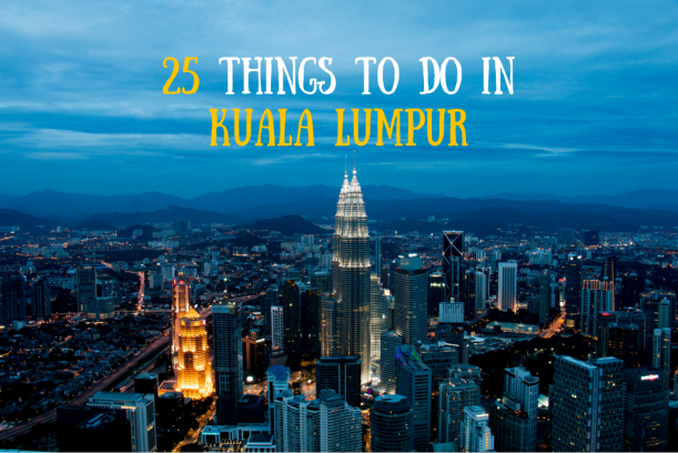 25 things to Do in Kuala Lumpur